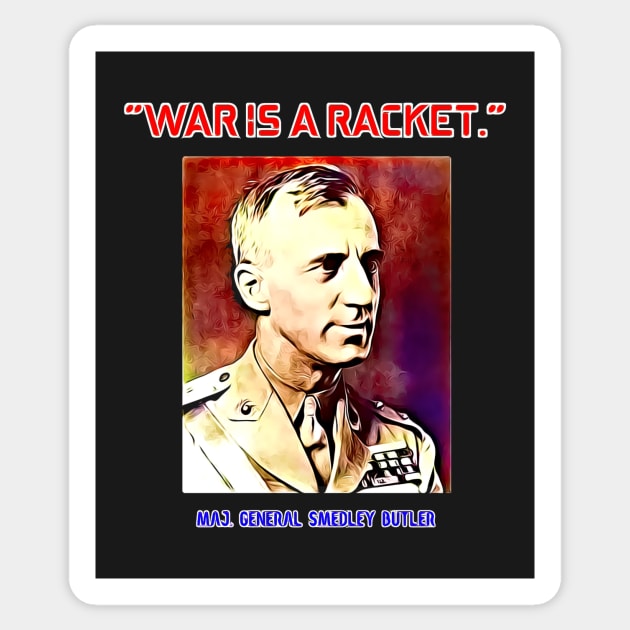 Major General Smedley Butler War Is A Racket Sticker by BubbleMench